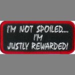 I'm Not Spoiled I'm Justly Rewarded!  1 1/2" x 3 1/2"