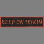Keep on Trikin  1 1/4" x 5"