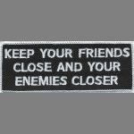 Keep Your Friends Close and Your Enemies Closer  1 1/2" x 3 1/2"