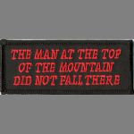 The Man At The Top Of The Mountain  Did Not Fall There - 1 1/2" x 3 3/4