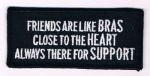 FRIENDS ARE LIKE BRAS  CLOSE TO THE HEART ALWAYS THERE  FOR SUPPORT 1.5" X 3.5"