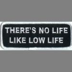 There's No Life Like Low Life 1.5" x 4"