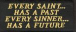 Every Saint Has a Past, Every Sinner Has a Future  1 1/2" x 3 1/2"