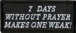 7 Days Without Prayer Makes 1 Weak - "1 1/2 x 3 1/2"