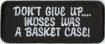 Don't Give  Up.. Moses Was A Basket Case! - 3" x 2 1/2"