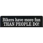 BIKER'S HAVE MORE FUN THAN PEOPLE DO