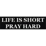LIFE IS SHORT PRAY HARD