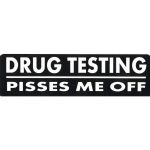 DRUG TESTING PISSES ME OFF