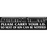ATTTENTION THEIVES PLEASE CARRY YOU ID SO NEXT OF KIN CAN BE NOTIFIED