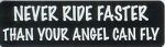 NEVER RIDE FASTER THAN YOUR ANGEL CAN FLY