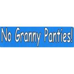 NO GRANNY PANTIES
