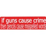 IF GUNS CAUSE CRIME THEN PENCILS CAUSE MISSPELLED WORDS