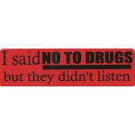 I SAID NO TO DRUGS BUT THEY DIDN'T LISTEN