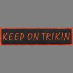 Keep on Trikin  1 1/4" x 5"