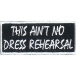 This Aint't No Dress Rehearsal 1.5" x 3.5"