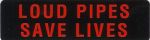LOUD PIPES SAVE LIVES