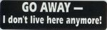 GO AWAY I DON'T LIVE HERE ANYMORE