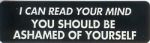 I CAN READ YOUR MIND SHOULD BE ASHAMED OF YOURSELF