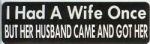 I HAD A WIFE ONCE BUT HER HUSBAND CAME AND GOT HER
