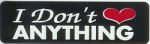 I DON'T LOVE ANTHING
