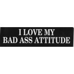 I LOVE MY BAD ASS ATTITUDE