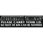 ATTTENTION THEIVES PLEASE CARRY YOU ID SO NEXT OF KIN CAN BE NOTIFIED