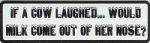 IF A COW LAUGHED WOULD MILK COME OUT OF HER NOSE