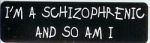 I'M A SCHIZOPHRENIC AND SO AM I