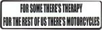 FOR SOME THERE'S THERAPY FOR THE REST OF US THERE'S MOTORCYCLES